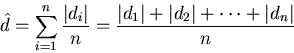 \begin{displaymath}
\hat{d}=\sum_{i=1}^n \frac{\left\vert d_i\right\vert}{n} = 
...
 ...\vert d_2\right\vert + \cdots + 
\left\vert d_n\right\vert }{n}\end{displaymath}