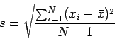 \begin{displaymath}
s = \sqrt{\frac{\sum_{i=1}^N(x_i-\bar x)^2}{N-1}}
\end{displaymath}